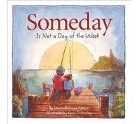 Someday Is Not a Day of the Week