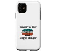 Someday Is Now Happy Camper RV Case for iPhone 11