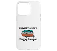 Someday Is Now Happy Camper RV Case for iPhone 15 Pro Max