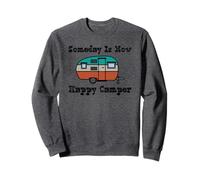 Someday Is Now Happy Camper RV Sweatshirt