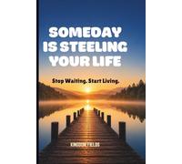 SOMEDAY IS STEELING YOUR LIFE: Stop Waiting. Start Living.: 1 (MADE NEW SERIES BY KINGDOM FIELDS)