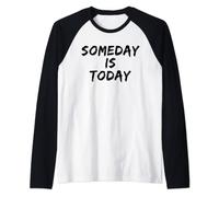 Someday Is Today Inspirational Positive Message Raglan Baseball Tee