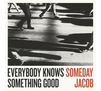 SOMEDAY JACOB - EVERYBODY KNOWS SOMETHING GOOD CD NEW