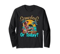 Someday Never Or Today? Long Sleeve T-Shirt