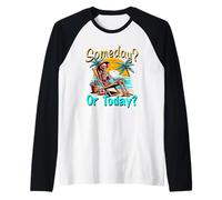 Someday Never Or Today? Raglan Baseball Tee