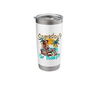 Someday Never Or Today? Stainless Steel Insulated Tumbler