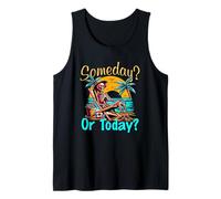 Someday Never Or Today? Tank Top
