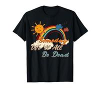 Someday We’ll All Be Dead Retro Rainbow Sun Dark Humor T-Shirt