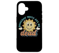 Someday We'll All Be Dead Retro Existential Dread Toon Style Case for iPhone 16
