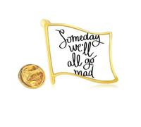 Someday We'll All Go Mad Quote Golden Metal Flag Lapel Pin Badge