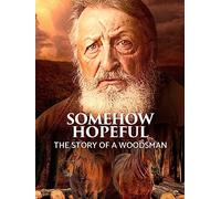 Somehow Hopeful: The Story of a Woodsman