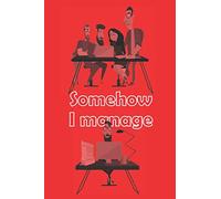 Somehow I Manage: Red Cover, Lined notebook journal for funny people who love a little sarcasm!