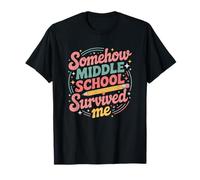 Somehow Middle School Survived Me, Teacher Teaching Kids T-Shirt