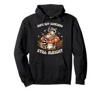 Somehow Still Alright Raccoon Animal Lover Raccoons Owner Pullover Hoodie