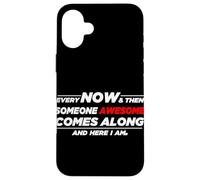 Someone Awesome Comes Along And Here I Am Case for iPhone 16 Plus