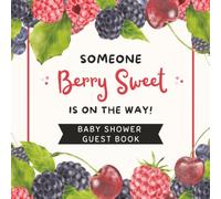 Someone Berry Sweet Is On The Way Baby Shower Guest Book: Cute Berries Celebration Memory Keepsake for Guests to Sign-In, Record Predictions, Newborn ... & Photos/Memories Pages to Welcome New Infant