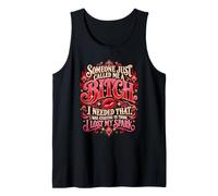Someone Called Me a Bitch Funny Quote I Lost My Spark Tank Top