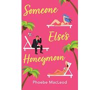 Someone Else's Honeymoon: A laugh-out-loud, feel-good romantic comedy