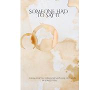 Someone had to say it: poems for the things we never say out loud