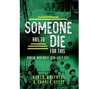 Someone Has to Die for This: Dublin: November 1920 -July 1921