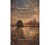 Someone I Almost Was: The girl I survived and the woman I am becoming