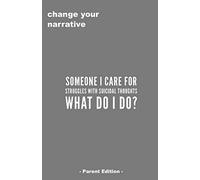 Someone I Care For Struggles With Suicidal Thought. What Do I Do? - Parent Edition -