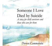Someone I Love Died by Suicide: A Story for Child Survivors and Those Who Care for Them