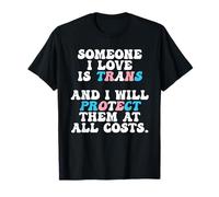 Someone I Love Is Trans And I Will Protect Them At All Costs T-Shirt