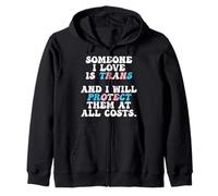 Someone I Love Is Trans And I Will Protect Them At All Costs Zip Hoodie