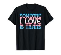 Someone I Love Is Trans Transgender LGBTQ T-Shirt