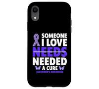 Someone I love needs needed a cure alzheimer's Awareness Case for iPhone XR