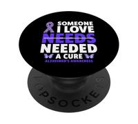 Someone I love needs needed a cure alzheimer's Awareness PopSockets Adhesive PopGrip