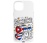Someone In Cuba Loves Me Long Distance Love Case for iPhone 15 Plus