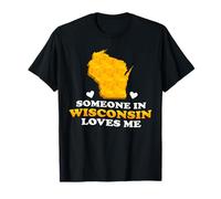 Someone in Wisconsin Loves Me America’s Dairyland T-Shirt