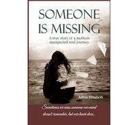 Someone is Missing: A true story of a mother's unexpected soul journey.