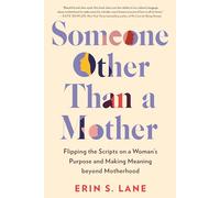 Someone Other Than a Mother: Flipping the Scripts on a Woman's Purpose and Making Meaning Beyond Motherhood