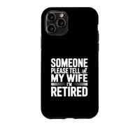 Someone Please Tell My Wife I'm Retired Case for iPhone 11 Pro