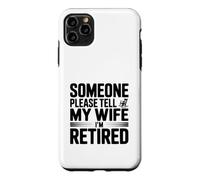 Someone Please Tell My Wife I'm Retired Case for iPhone 11 Pro Max