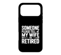 Someone Please Tell My Wife I'm Retired Case for iPhone 17 Pro Max
