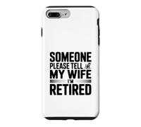 Someone Please Tell My Wife I'm Retired Case for iPhone 7 Plus/8 Plus