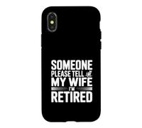 Someone Please Tell My Wife I'm Retired Case for iPhone X/XS