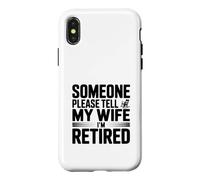 Someone Please Tell My Wife I'm Retired Case for iPhone X/XS