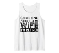 Someone Please Tell My Wife I'm Retired Tank Top