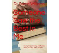 Someone Saw the Best in Me: Finding Hope, Healing, and Purpose When You Can’t See It Yourself