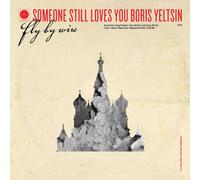 Someone Still Loves You Boris Yeltsin – Fly By Wire