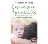 SOMEONE TO LOVE US: The shocking true story of two brothers fostered into brutality and neglect