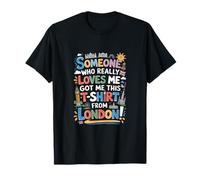 Someone Who Really Loves Me Got Me This from London T-Shirt