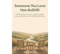 Someone You Love Has AuDHD: A Guide for Parents, Friends, and Everyone Else Learning to Understand the Adult They Care About (About AuDHD For Family & Friends)