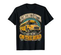 Someone's Gotta Keep It Rolling School Bus Driver Life T-Shirt
