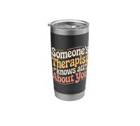 Someone's Therapist Knows All About You Pun Drama - Stainless Steel Insulated Tumbler